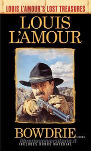 Bowdrie (Louis l'Amour's Lost Treasures): Stories di Louis L'Amour edito da BANTAM DELL