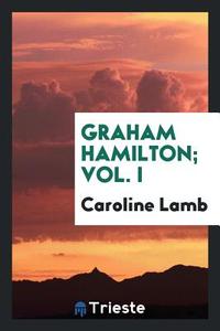 Graham Hamilton di Caroline Lamb edito da LIGHTNING SOURCE INC