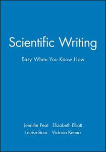 Scientific Writing di Jennifer Peat, Elizabeth Elliott, Louise Baur edito da John Wiley & Sons