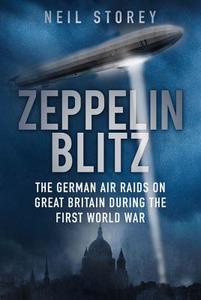 Zeppelin Blitz di Neil Storey edito da The History Press Ltd
