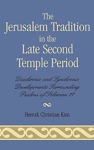 The Jerusalem Tradition In The Late Second Temple Period di Heerak Christian Kim edito da University Press Of America