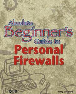 Absolute Beginner's Guide to Personal Firewalls di Jerry Lee Ford edito da QUE CORP