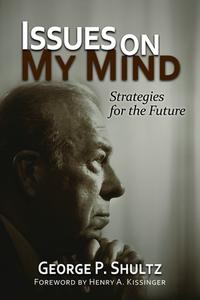 Issues On My Mind di George P. Shultz edito da Hoover Institution Press,U.S.