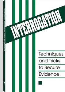 Interrogation: Techniques and Tricks to Secure Evidence di Paladin Press edito da PALADIN PR