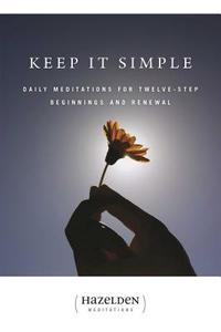 Keep It Simple: Daily Meditations for Twelve Step Beginnings and Renewal di Anonymous edito da HAZELDEN PUB