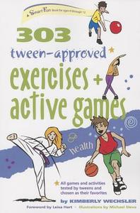 303 Tween-Approved Exercises and Active Games di Kimberly Wechsler edito da HUNTER HOUSE