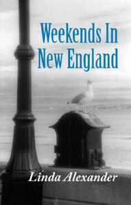 Weekends in New England di Linda Alexander edito da Behler Publications