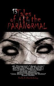 13 Tales of the Paranormal: Paranormal Anthology di Firefly &. Wisp, Stephen De Marino, Susan Harris edito da Firefly & Wisp Publishing