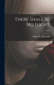 There Shall Be No Night; 1940 edito da LIGHTNING SOURCE INC
