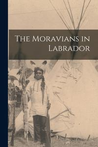 The Moravians in Labrador di Anonymous edito da LEGARE STREET PR
