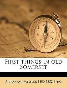 First Things In Old Somerset di A[braham] Messler edito da Nabu Press