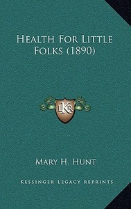 Health for Little Folks (1890) di Mary H. Hunt edito da Kessinger Publishing