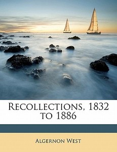 Recollections, 1832 To 1886 di Algernon West edito da Nabu Press