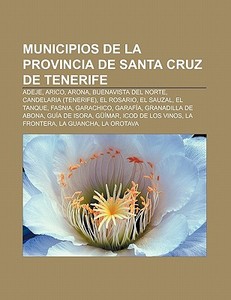 Municipios de la provincia de Santa Cruz de Tenerife di Fuente Wikipedia edito da Books LLC, Reference Series