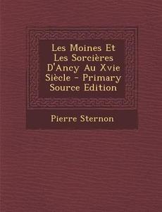 Les Moines Et Les Sorcieres D'Ancy Au Xvie Siecle di Pierre Sternon edito da Nabu Press