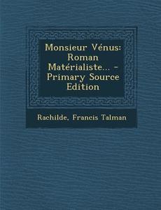 Monsieur Venus: Roman Materialiste... - Primary Source Edition di Francis Talman edito da Nabu Press