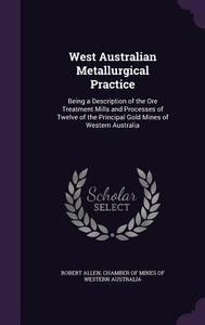 West Australian Metallurgical Practice di Professor of Robert Allen edito da Palala Press