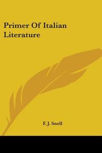 Primer of Italian Literature di F. J. Snell edito da Kessinger Publishing