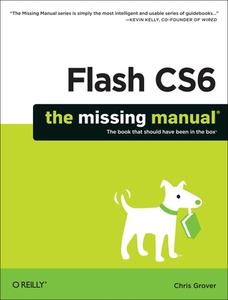 Flash CS6: The Missing Manual di Chris Grover edito da O'Reilly Media, Inc, USA