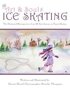 The Art and Soul of Ice Skating - Large Print Edition di Dorothy Thompson edito da Createspace