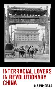 Interracial Lovers in Revolutionary China di D. E. Mungello edito da ROWMAN & LITTLEFIELD