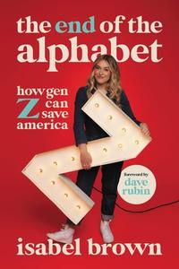 The End of the Alphabet: How Gen Z Can Save America di Isabel Brown edito da CTR STREET
