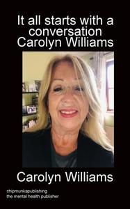 It All Starts With A Conversation Carolyn Williams Colour di Carolyn Williams edito da Chipmunka Publishing