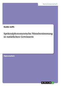 Spektralphotometrische Nitratbestimmung in natürlichen Gewässern di Guido Juilfs edito da GRIN Publishing