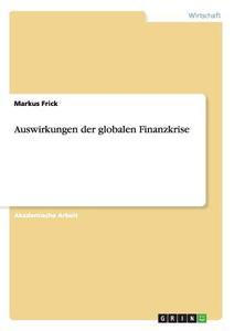 Auswirkungen der globalen Finanzkrise di Markus Frick edito da GRIN Publishing