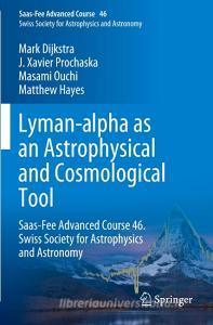 Lyman-alpha as an Astrophysical and Cosmological Tool di Masami Ouchi, J. Xavier Prochaska, Mark Dijkstra, Matthew Hayes edito da Springer Berlin Heidelberg