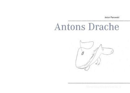 Antons Drache di Anton Pianowski edito da Books on Demand
