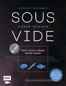 Sous-Vide - Purer Genuss: Fisch, Fleisch, Gemüse perfekt gegart di Michael Koch, Guido Schmelich edito da Edition Michael Fischer