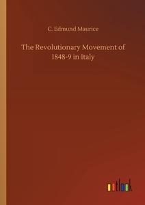 The Revolutionary Movement of 1848-9 in Italy di C. Edmund Maurice edito da Outlook Verlag