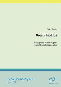 Green Fashion: Ökologische Nachhaltigkeit in der Bekleidungsindustrie di Edith Piegsa edito da Diplomica Verlag