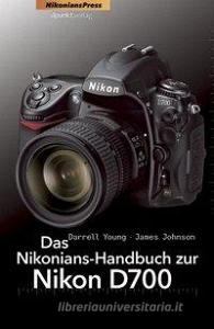 Das Nikonians-Handbuch zur Nikon D700 di Darrell Young, James W. Johnson edito da Dpunkt.Verlag GmbH