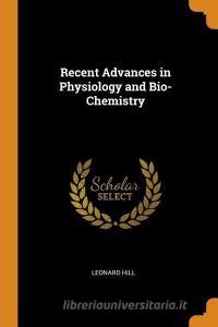 Recent Advances In Physiology And Bio-chemistry di Leonard Hill edito da Franklin Classics Trade Press