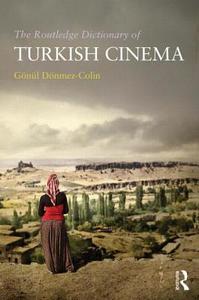 The Routledge Dictionary of Turkish Cinema di Gonul (Independent scholar Donmez-Colin edito da Taylor & Francis Ltd