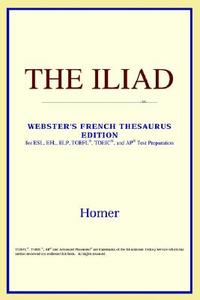 The Iliad (webster's French Thesaurus Edition) di Icon Reference edito da Icon Health