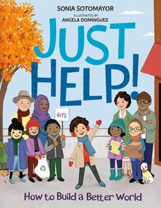 Just Help!: How to Build a Better World di Sonia Sotomayor edito da PHILOMEL