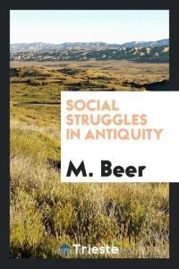 Social struggles in antiquity di M. Beer edito da Trieste Publishing