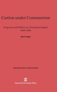 Canton under Communism di Ezra F. Vogel edito da Harvard University Press