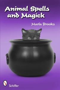 Animal Spells and Magick di Marla Brooks edito da Schiffer Publishing Ltd
