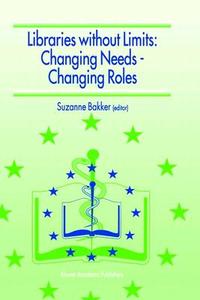 Libraries Without Limits: Changing Needs - Changing Roles di European Conference of Medical and Healt edito da Springer