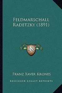Feldmarschall Radetzky (1891) di Franz Xaver Krones edito da Kessinger Publishing