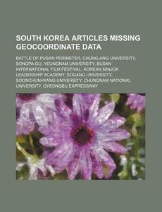 South Korea Articles Missing Geocoordina di Source Wikipedia edito da Books LLC, Wiki Series