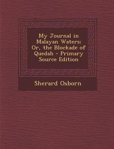 My Journal in Malayan Waters; Or, the Blockade of Quedah di Sherard Osborn edito da Nabu Press