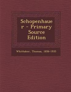 Schopenhauer - Primary Source Edition di Thomas Whittaker edito da Nabu Press