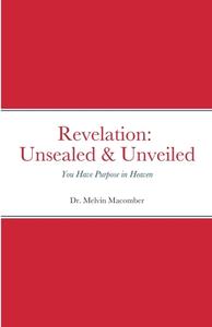 Revelation  Unsealed & Unveiled di Melvin Macomber edito da Lulu.com