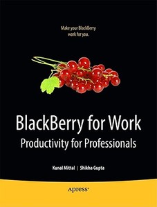 BlackBerry for Work di Neeraj Gupta, Shikha Gupta, Kunal Mittal edito da Apress