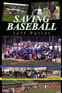 Saving Baseball di Jeff Potter edito da Createspace